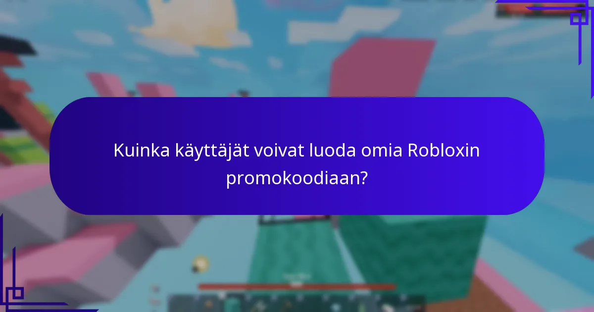 Kuinka käyttäjät voivat luoda omia Robloxin promokoodiaan?
