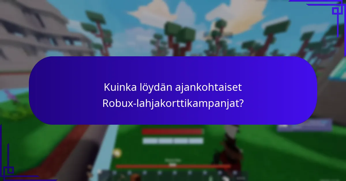 Kuinka löydän ajankohtaiset Robux-lahjakorttikampanjat?