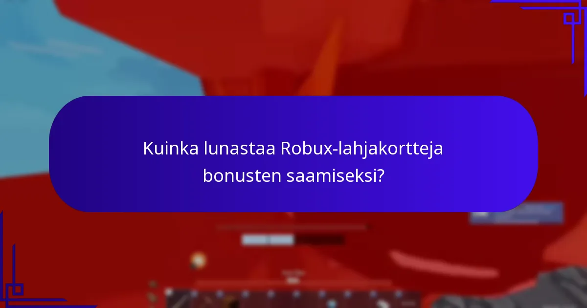 Kuinka lunastaa Robux-lahjakortteja bonusten saamiseksi?