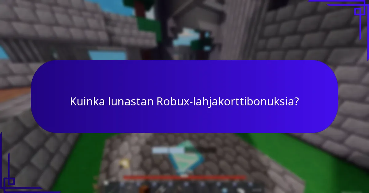 Kuinka voin saada Robux-lahjakorttibonuksia?