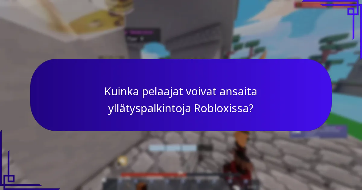 Kuinka pelaajat voivat ansaita yllätyspalkintoja Robloxissa?