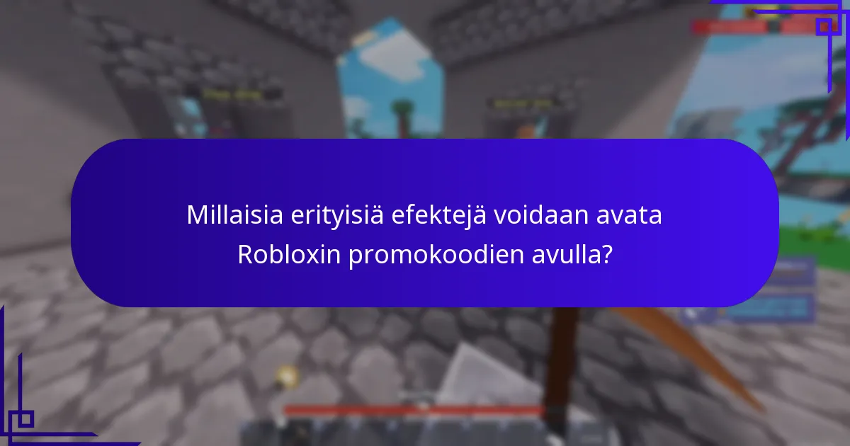 Millaisia erityisiä efektejä voidaan avata Robloxin promokoodien avulla?