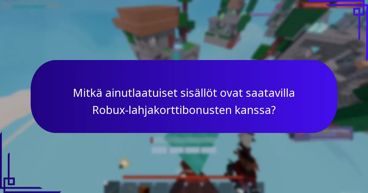 Mitkä ainutlaatuiset sisällöt ovat saatavilla Robux-lahjakorttibonusten kanssa?