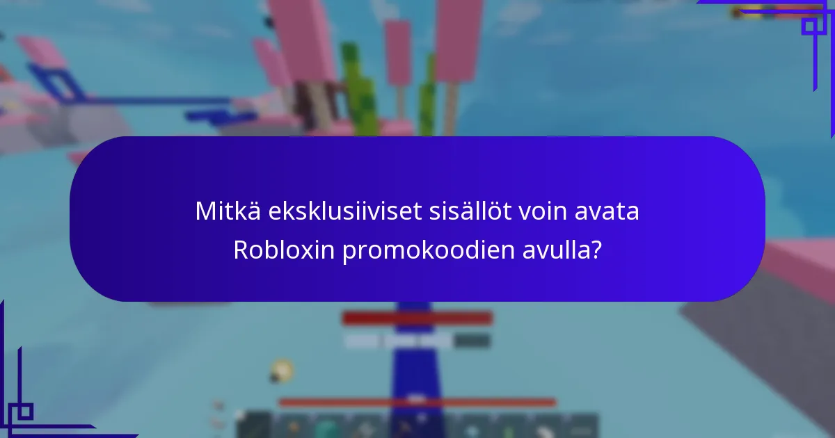 Mitkä eksklusiiviset sisällöt voin avata Robloxin promokoodien avulla?