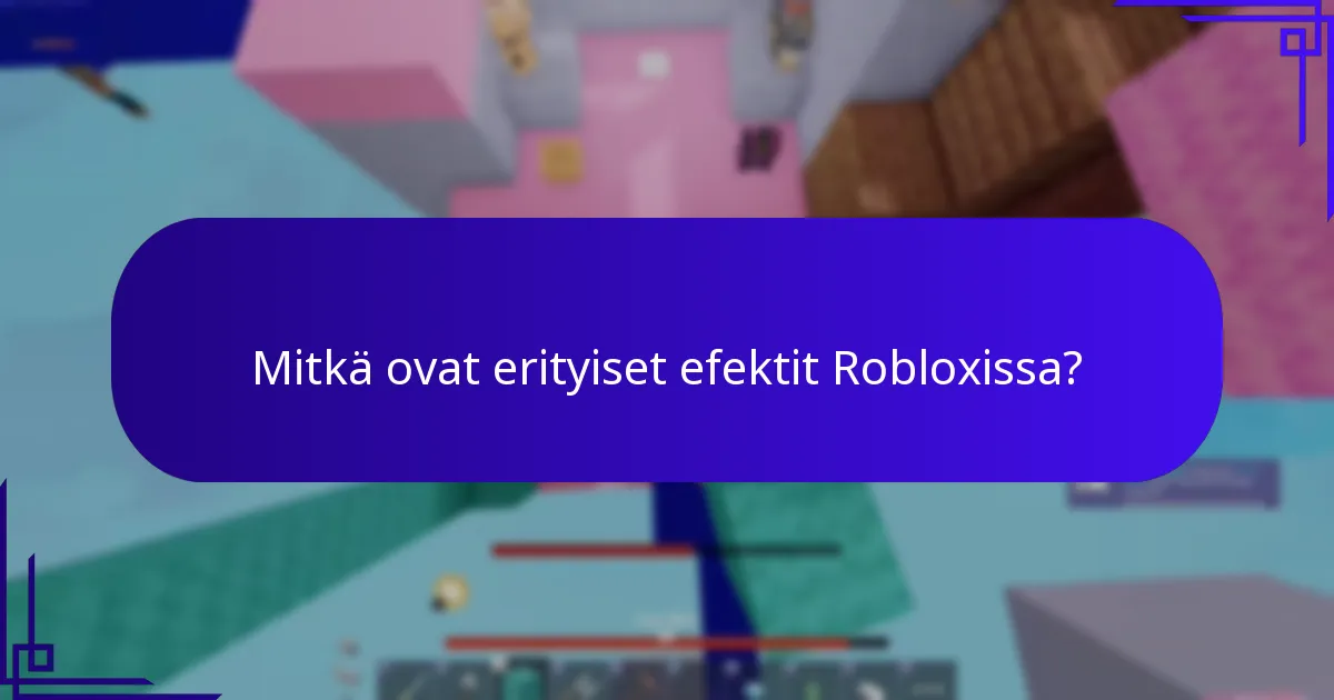 Mitkä ovat erityiset efektit Robloxissa?