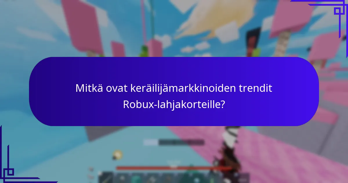 Mitkä ovat keräilijämarkkinoiden trendit Robux-lahjakorteille?