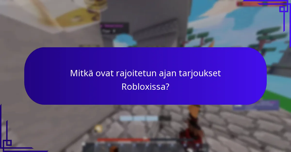 Mitkä ovat rajoitetun ajan tarjoukset Robloxissa?