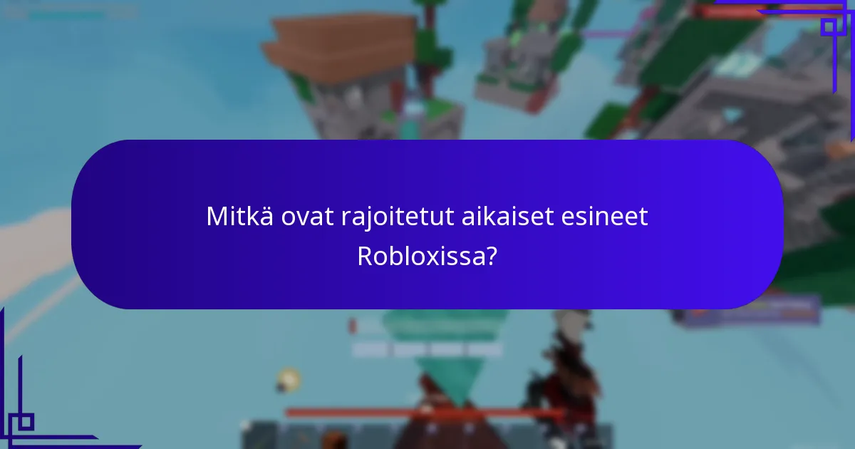Mitkä ovat rajoitetut aikaiset esineet Robloxissa?