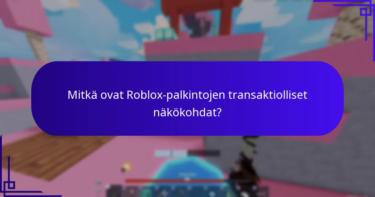 Mitkä ovat Roblox-palkintojen transaktiolliset näkökohdat?