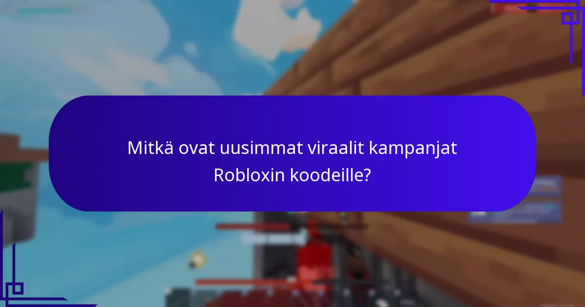 Mitkä ovat uusimmat viraalit kampanjat Robloxin koodeille?